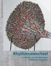 Rhythmuswechsel - Im Kontakt mit den lebendigen Rhythmen des Lebens.