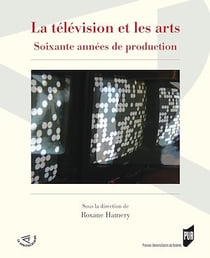 La télévision et les arts - Soixante années de production
