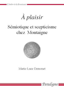 À plaisir - Sémiotique et scepticisme chez Montaigne