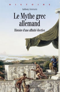 Le mythe grec allemand - Histoire d’une affinité élective