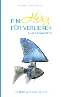 Ein Herz für Verlierer ( ... und Gewinner) - Wie Sie Angst durch Liebe verwandeln