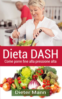 Dieta DASH - Come porre fine  alla pressione alta