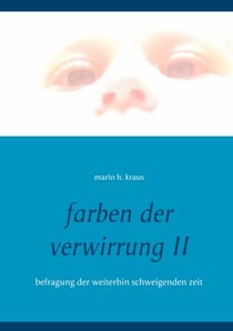 farben der verwirrung II - befragung der weiterhin schweigenden zeit
