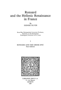 Ronsard and the Hellenic Renaissance in France - Tome I, Ronsard and the Greek Epic (new edition)