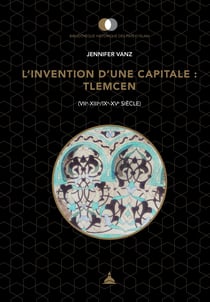 L’invention d’une capitale: Tlemcen - (VIIe-XIIIe/IXe-XVesiècle)