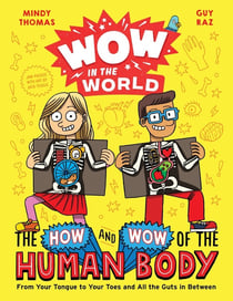 Wow in the World: The How and Wow of the Human Body - From Your Tongue to Your Toes and All the Guts in Between