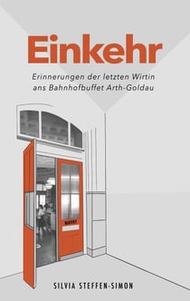 Einkehr - Erinnerungen der letzten Wirtin ans Bahnhofbuffet Arth-Goldau