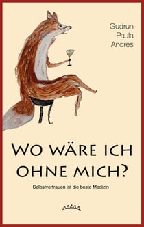 Wo wäre ich ohne mich? - Selbstvertrauen ist die beste Medizin