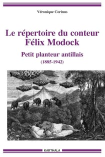 Le répertoire du conteur Félix Modock - Petit planteur antillais (1885-1942)