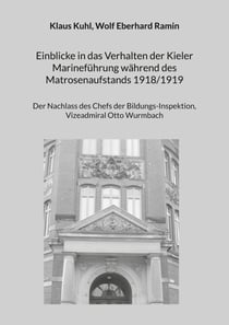 Einblicke in das Verhalten der Kieler Marineführung während des Matrosenaufstands 1918/1919 - Der Nachlass des Chefs der Bildungs-Inspektion, Vizeadmiral Otto Wurmbach