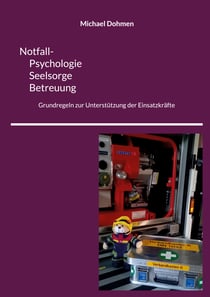 Notfall- Psychologie, Seelsorge, Betreuung - Grundregeln zur Unterstützung der Einsatzkräfte