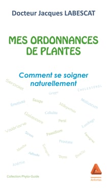 Mes ordonnances de plantes - Comment se soigner naturellement
