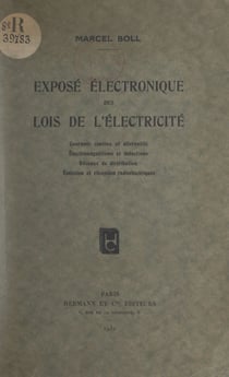 Exposé électronique des lois de l'électricité - Courants continu et alternatifs, électromagnétisme et inductions, réseaux de distribution, émission et réception radioélectriques