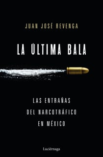 La última bala - Las entrañas del narcotráfico en México