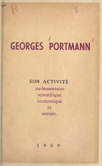 Georges Portmann, sénateur de la Gironde - Son activité parlementaire, scientifique, économique et sociale