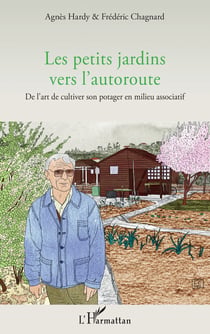 Les petits jardins vers l'autoroute - De l'art de cultiver son potager en milieu associatif