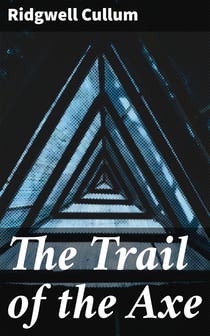 The Trail of the Axe - A Story of Red Sand Valley