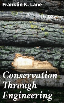 Conservation Through Engineering - Extract from the Annual Report of the Secretary of the Interior