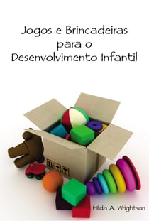 Jogos e Brincadeiras para o Desenvolvimento Infantil