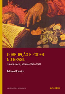 Corrupção e poder no Brasil - Uma história, séculos XVI a XVIII