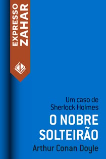 O nobre solteirão - Um caso de Sherlock Holmes