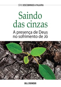 Saindo Das Cinzas - A Presença De Deus No Sofrimento De Jó