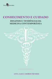 CONHECIMENTO E CUIDADO - DESAFIOS E TENDÊNCIAS DA MEDICINA CONTEMPORÂNEA