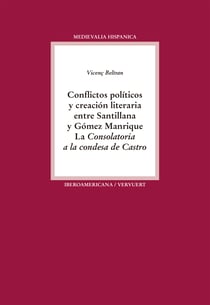 Conflictos políticos y creación literaria entre Santillana y Gómez Manrique - La "Consolatoria a la condesa de Castro"