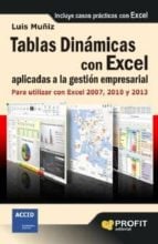 Tablas dinámicas con excel aplicadas a la gestión empresarial - Para utilizar con Excel 2007, 2010 y 2013
