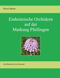 Heimische Orchideen auf der Markung Pfullingen - Kostbarkeiten im Echaztal
