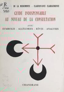 Vade-mecum de la médiumnité-clairvoyance, clairaudience - Guide indispensable au niveau de la consultation, avec symboles, allégories, rêves, analyses