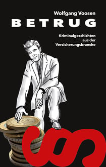 Betrug - Kriminalgeschichten aus der Versicherungsbranche