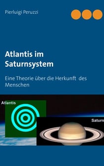 Atlantis im Saturnsystem - Eine Theorie über die Herkunft  des Menschen