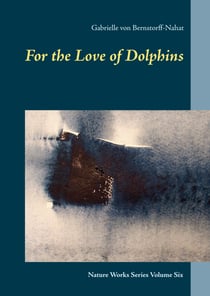 For the Love of Dolphins - Nature Works Series Volume Six