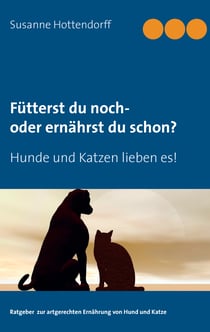 Fütterst du noch - oder ernährst du schon? - Hunde und Katzen lieben es!