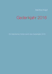 Gedenkjahr 2016 - Ein historischer Führer durch das Gedenkjahr 2016