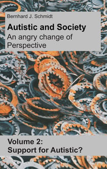 Autistic and Society - An angry change of perspective - Volume 2: Support for Autistic?