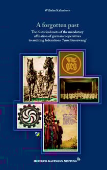 A forgotten past - The historical roots of the mandatory affiliation of german cooperatives to auditing federations ‘Anschlusszwang’