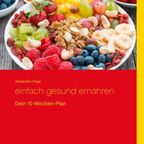 Einfach gesund ernähren - Dein 10-Wochen-Plan