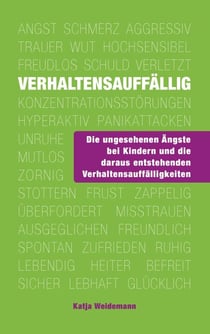 Verhaltensauffällig - Die ungesehenen Ängste bei Kindern und die daraus entstehenden Verhaltensauffälligkeiten
