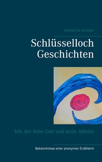 Schlüsselloch Geschichten - Ich, der liebe Gott und mein Atheist