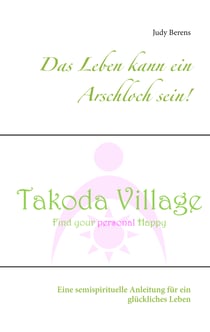Das Leben kann ein Arschloch sein! - Eine semispirituelle Anleitung für ein glückliches Leben