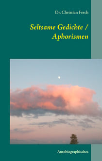 Seltsame Gedichte / Aphorismen - Autobiographisches