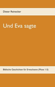 Und Eva sagte - Biblische Geschichten für Erwachsene (Mose 1-5)