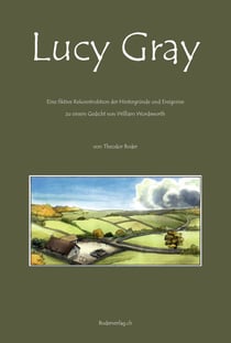 Lucy Gray - Fiktive Rekonstruktion der Hintergründe und Ereignisse zu einem Gedicht von William Wordsworth