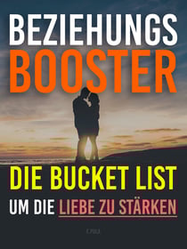 Beziehungs-Boost - Die Bucket List um die Liebe zu stärken