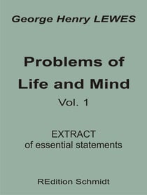 Problems of Life and Mind - Volume 1 - 1874 - Extract of essential statements