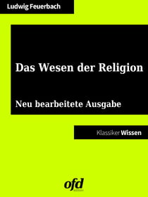 Das Wesen der Religion - Neu bearbeitete Ausgabe (Klassiker der ofd edition)
