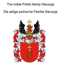 The noble Polish family Nieczuja. Die adlige polnische Familie Nieczuja.