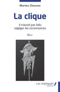 La clique - Il n'aurait pas fallu négliger les circonstances  Récit